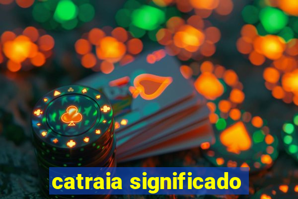 catraia significado